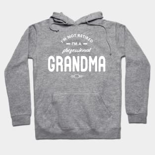 Grandma - I'm not retired I'm a professional grandma Hoodie